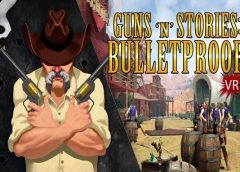 Guns’n’Stories: Bulletproof VR (Oculus Rift)