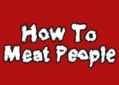 How To Meat People (Steam VR)