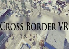 Cross Border VR (Steam VR)