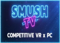 SMUSH.TV - Competitive VR x PC Action (Steam VR)