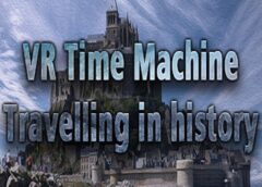 VR Time Machine Travelling in history (Steam VR)