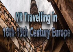 VR Travelling in 18th-19th Century Europe (Steam VR)