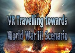 VR Travelling towards World War III Scenario: Post Nuclear War Earth Fantasy (Steam VR)