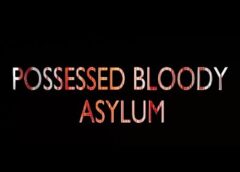 POSSESSED BLOODY ASYLUM (Steam VR)