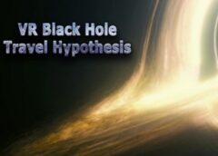 VR Black Hole Travel Hypothesis (Steam VR)