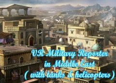 VR Military Reporter in Middle East (Steam VR)